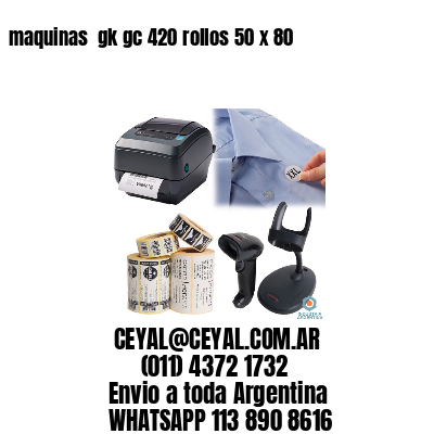 maquinas  gk gc 420 rollos 50 x 80