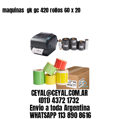 maquinas  gk gc 420 rollos 60 x 20