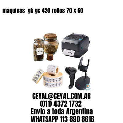 maquinas  gk gc 420 rollos 70 x 60