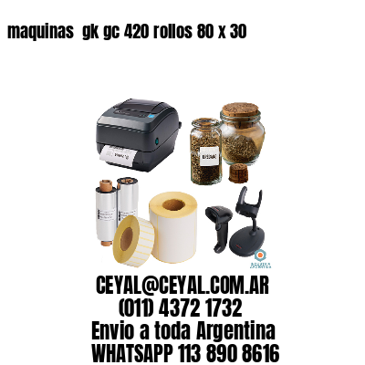 maquinas  gk gc 420 rollos 80 x 30