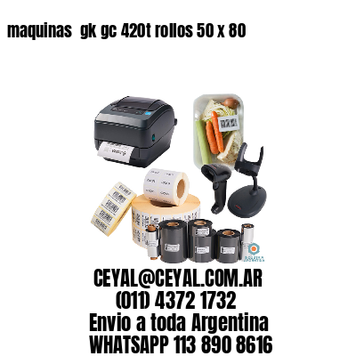 maquinas  gk gc 420t rollos 50 x 80