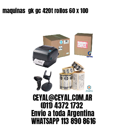 maquinas  gk gc 420t rollos 60 x 100