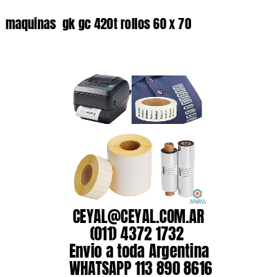 maquinas  gk gc 420t rollos 60 x 70