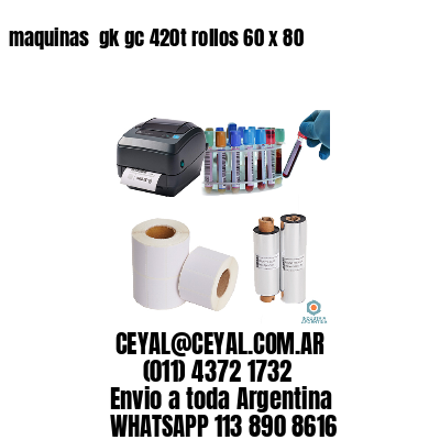 maquinas  gk gc 420t rollos 60 x 80