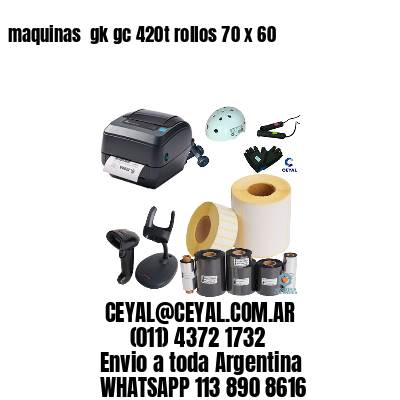 maquinas  gk gc 420t rollos 70 x 60