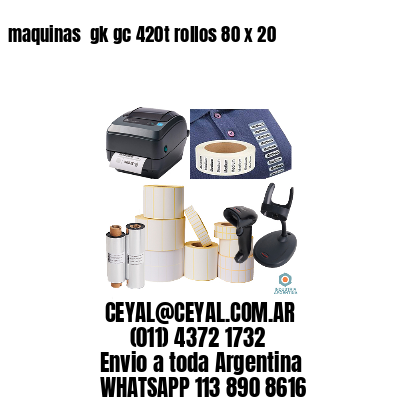 maquinas  gk gc 420t rollos 80 x 20