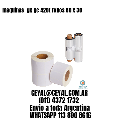 maquinas  gk gc 420t rollos 80 x 30