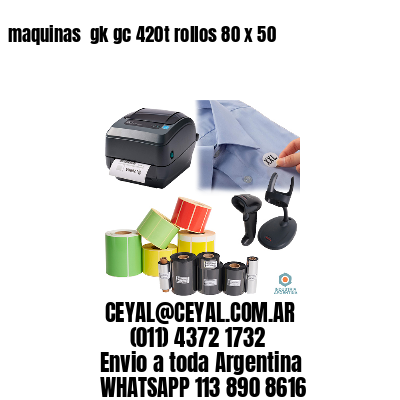maquinas  gk gc 420t rollos 80 x 50