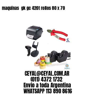 maquinas  gk gc 420t rollos 80 x 70