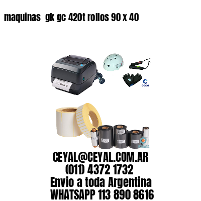 maquinas  gk gc 420t rollos 90 x 40