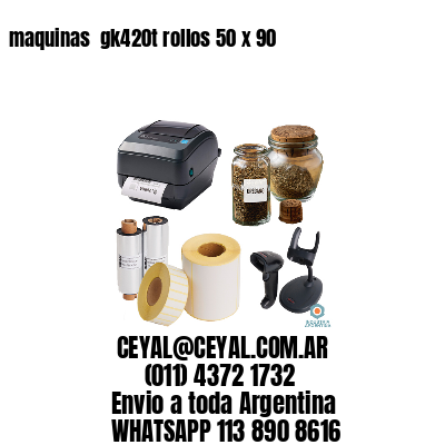 maquinas  gk420t rollos 50 x 90