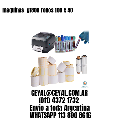 maquinas  gt800 rollos 100 x 40