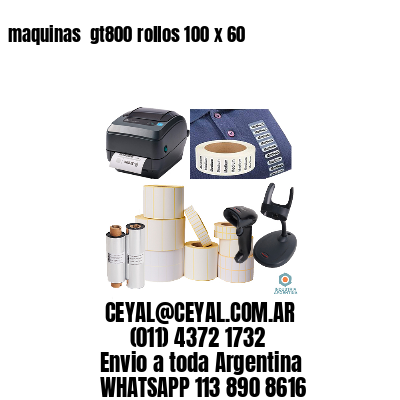 maquinas  gt800 rollos 100 x 60