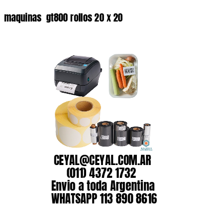 maquinas  gt800 rollos 20 x 20