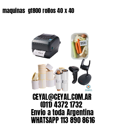 maquinas  gt800 rollos 40 x 40