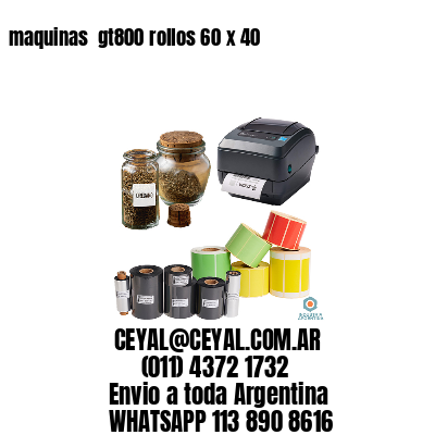 maquinas  gt800 rollos 60 x 40