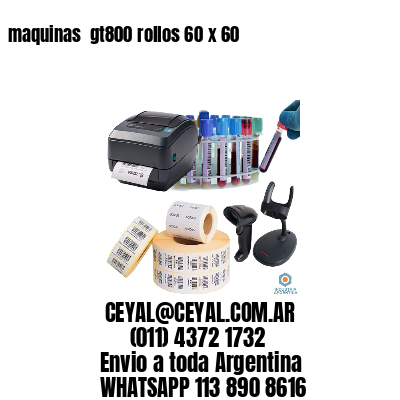 maquinas  gt800 rollos 60 x 60