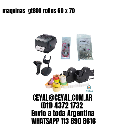 maquinas  gt800 rollos 60 x 70