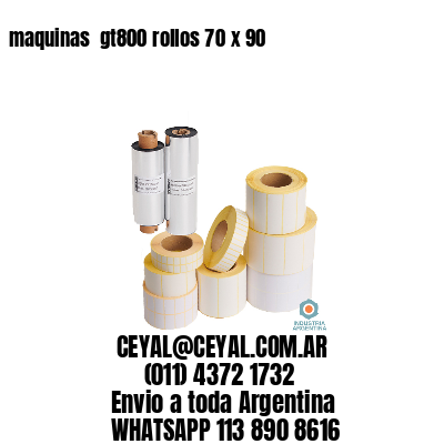 maquinas  gt800 rollos 70 x 90