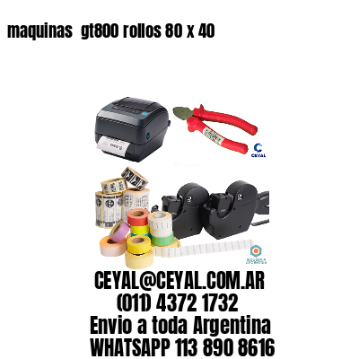 maquinas  gt800 rollos 80 x 40