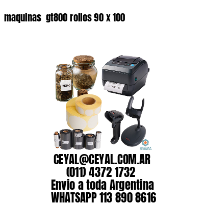 maquinas  gt800 rollos 90 x 100