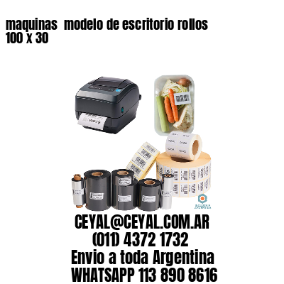 maquinas  modelo de escritorio rollos 100 x 30