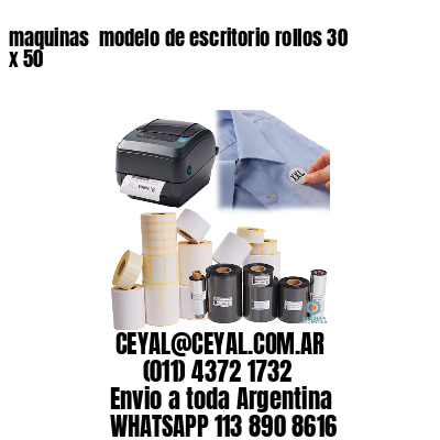 maquinas  modelo de escritorio rollos 30 x 50