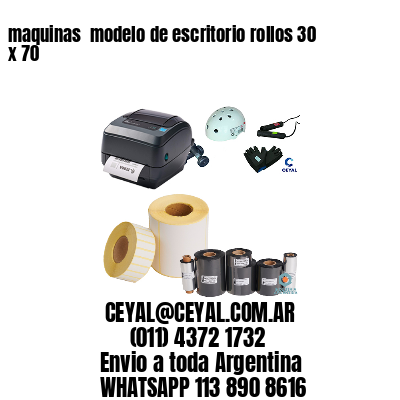 maquinas  modelo de escritorio rollos 30 x 70