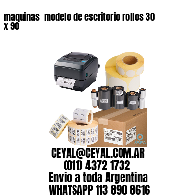 maquinas  modelo de escritorio rollos 30 x 90