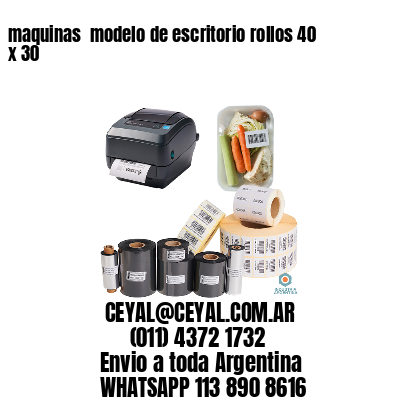 maquinas  modelo de escritorio rollos 40 x 30