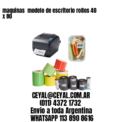 maquinas  modelo de escritorio rollos 40 x 80