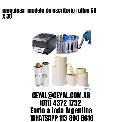 maquinas  modelo de escritorio rollos 60 x 30