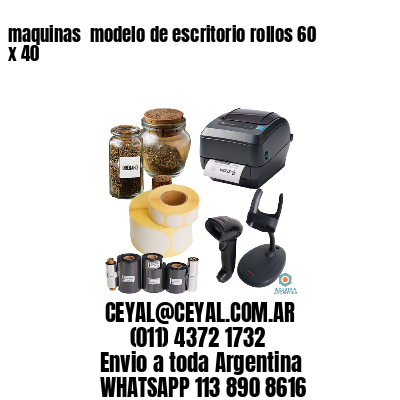 maquinas  modelo de escritorio rollos 60 x 40