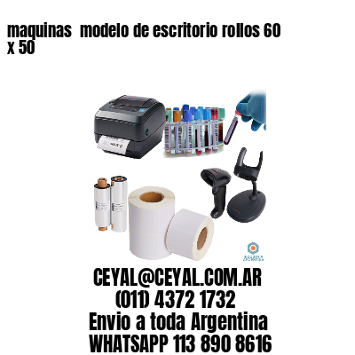 maquinas  modelo de escritorio rollos 60 x 50