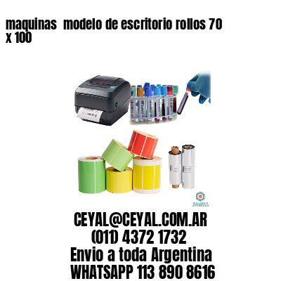 maquinas  modelo de escritorio rollos 70 x 100