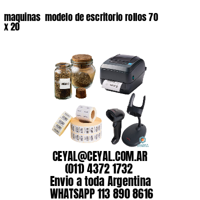 maquinas  modelo de escritorio rollos 70 x 20