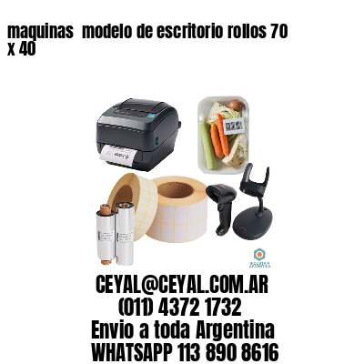 maquinas  modelo de escritorio rollos 70 x 40