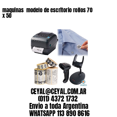 maquinas  modelo de escritorio rollos 70 x 50