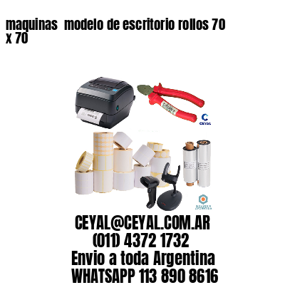 maquinas  modelo de escritorio rollos 70 x 70