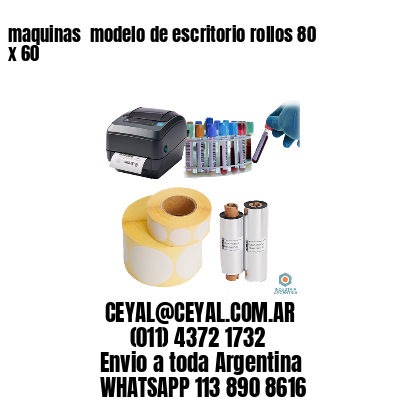 maquinas  modelo de escritorio rollos 80 x 60