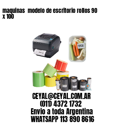 maquinas  modelo de escritorio rollos 90 x 100