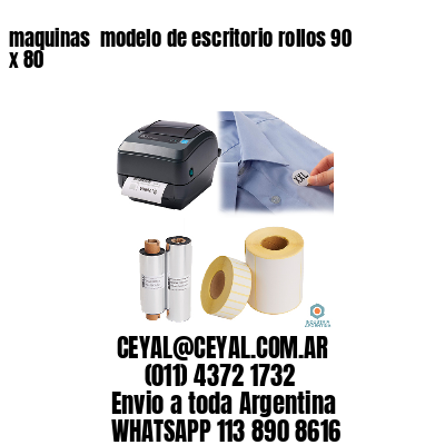 maquinas  modelo de escritorio rollos 90 x 80