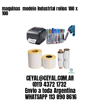 maquinas  modelo industrial rollos 100 x 100