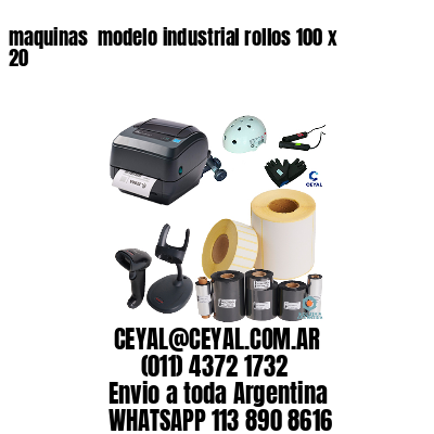 maquinas  modelo industrial rollos 100 x 20