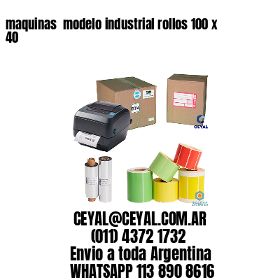 maquinas  modelo industrial rollos 100 x 40