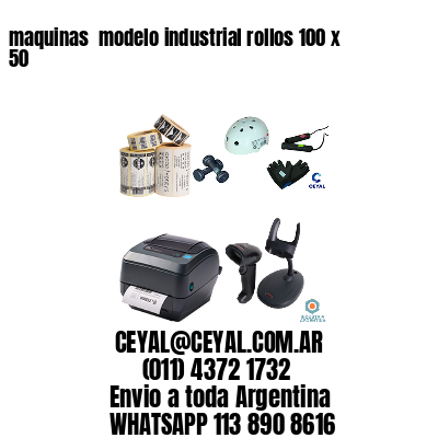 maquinas  modelo industrial rollos 100 x 50