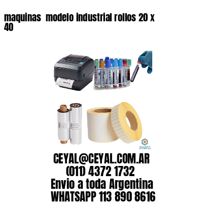 maquinas  modelo industrial rollos 20 x 40