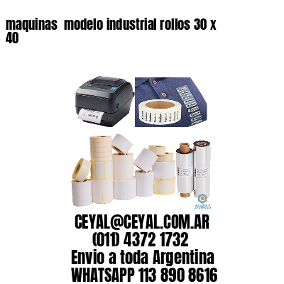 maquinas  modelo industrial rollos 30 x 40