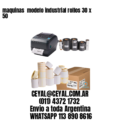 maquinas  modelo industrial rollos 30 x 50