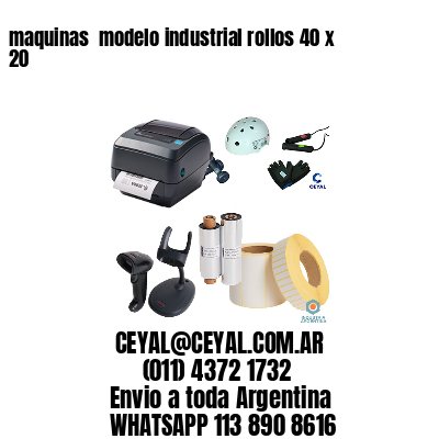 maquinas  modelo industrial rollos 40 x 20